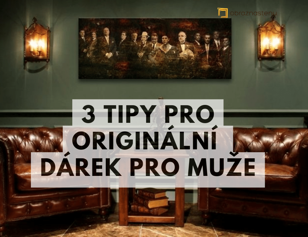 3 TIPY pro originální dárek pro muže