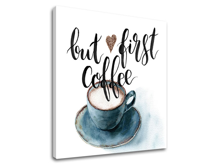 Obraz na zeď s textem But first coffee - 90x90 cm moderní obrazy s textem